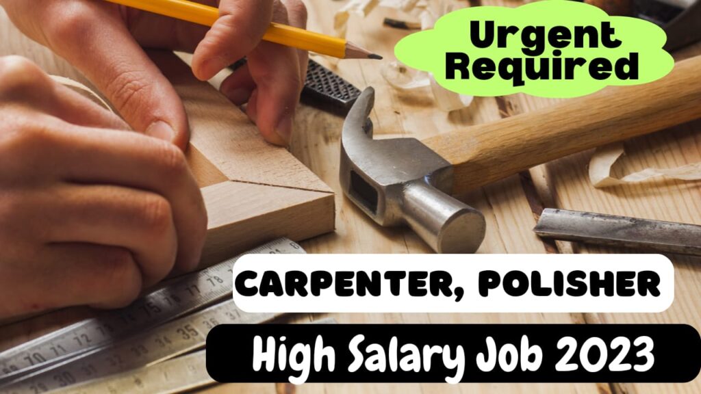 Carpenter, Polisher, Helper Jobs Opening here (2023)
