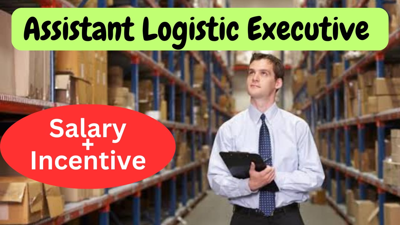 New Job Opening For Assistant Logistics Executive