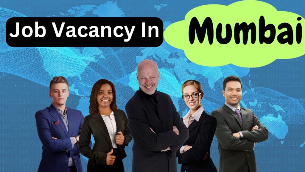 Mumbai Job Vacancy ! New Opening Job In Mumbai (2023)