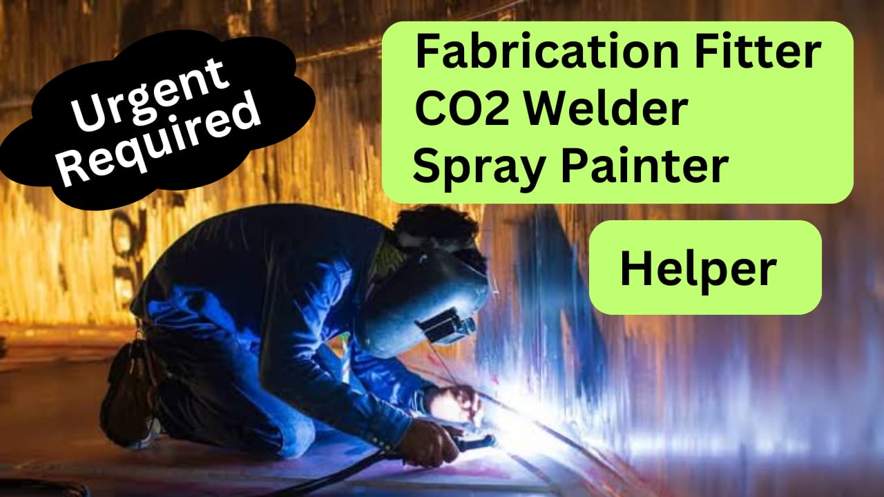 Fabrication Fitter, CO2 Welder, Spray Painter Helper Urgent Required!