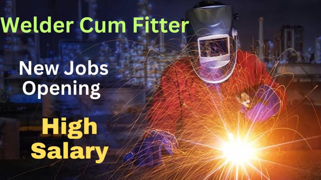 New Job Opening Welder Cum Fitter 2023!