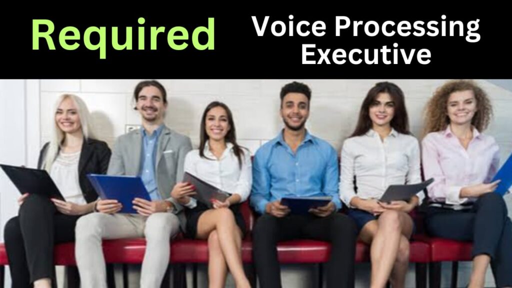 Urgent Required Voice Processing Executive For Largest Company 2023!