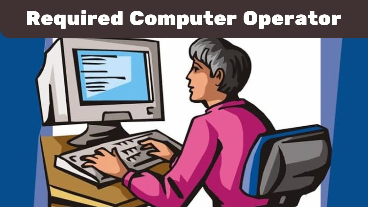 Urgent Requirement For Computer Operator.