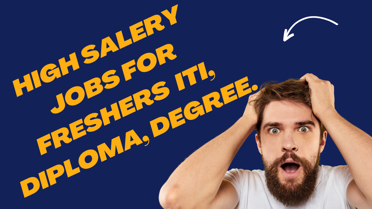 high salary Jobs for Freshers ITI, Diploma, Degree.