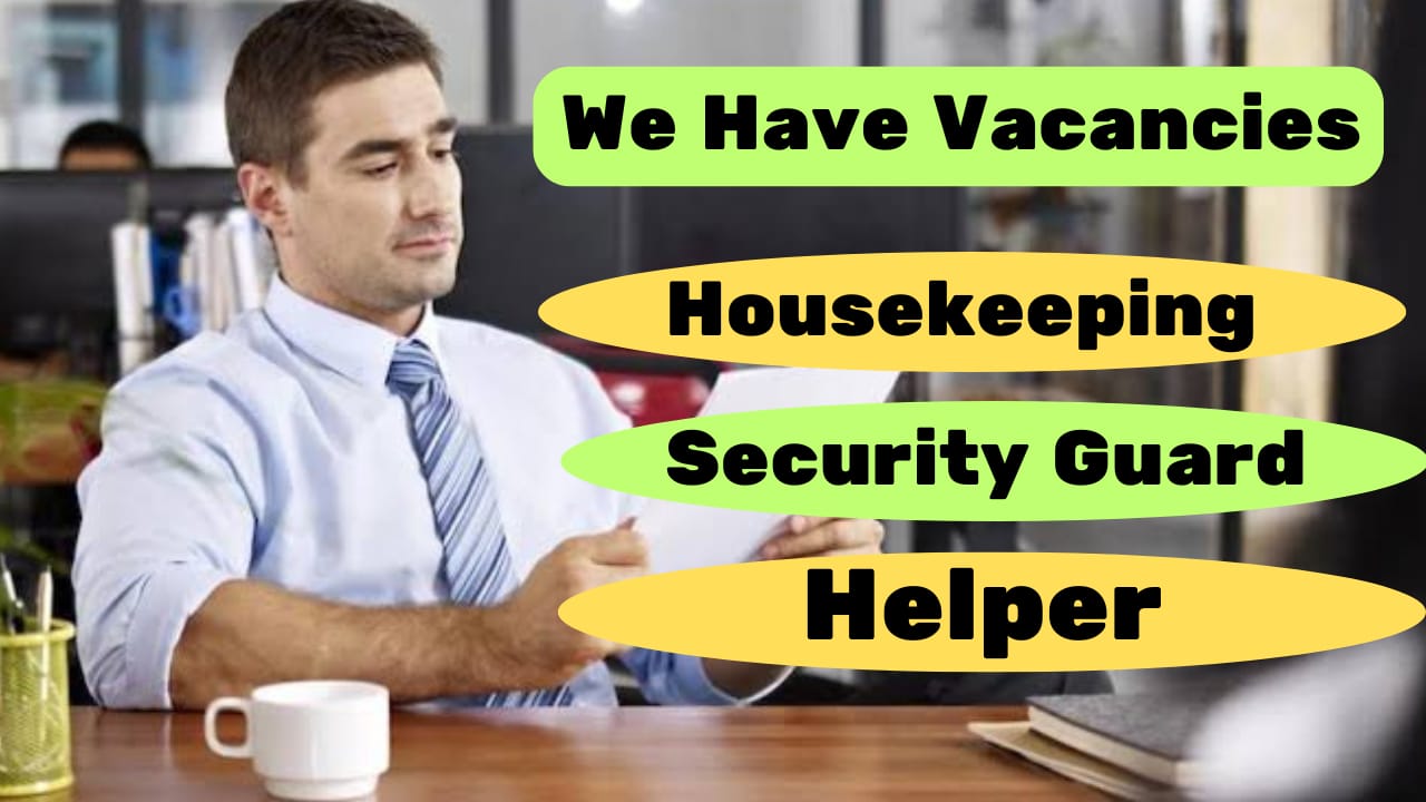 Requirement Housekeeping, Helper & Security Guard.
