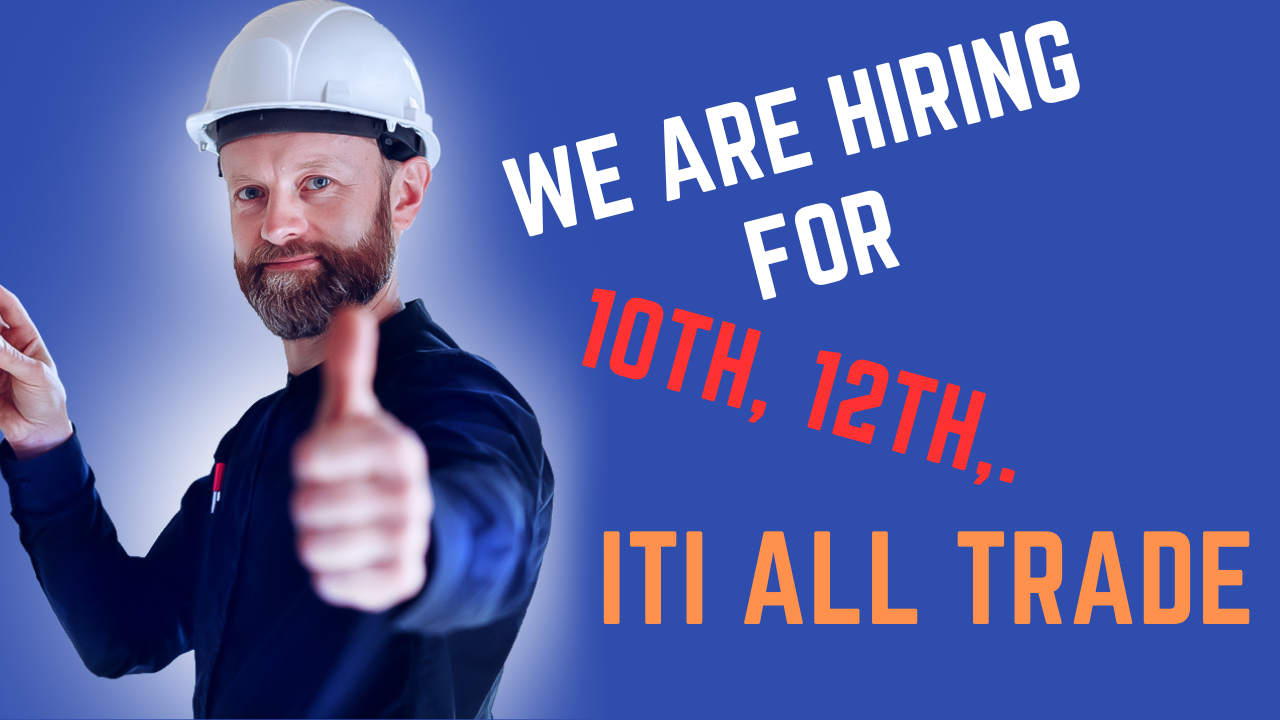 we are hiring for 10th, 12th, Iti All Trade